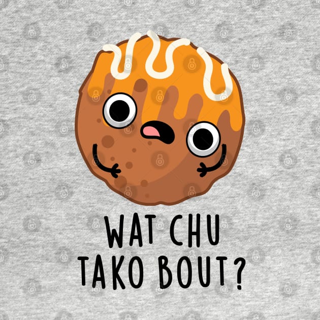 Wat chu Tako Bout Cute Food Pun by punnybone